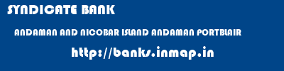 SYNDICATE BANK  ANDAMAN AND NICOBAR ISLAND ANDAMAN PORTBLAIR   banks information 
